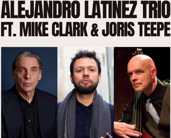 CONCERT · ALEJANDRO LATINE TRIO FT. MIKE CLARK & JORIS TEEP