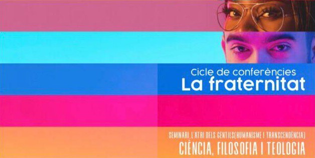 CICLO DE CONFERENCIAS · "LA FRATERNITAT DES DE LA RAÓ I DES DE L'ESPERIT"
