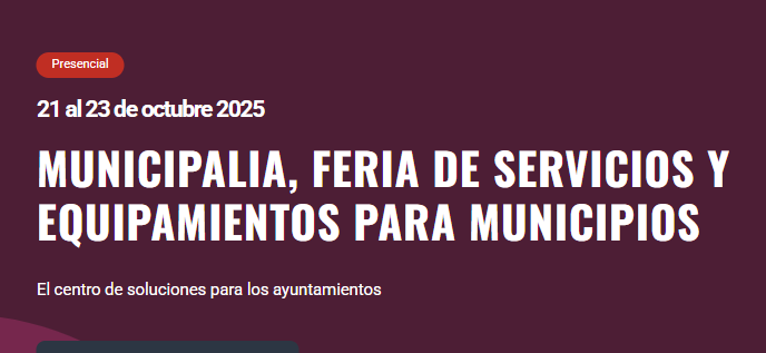 MUNICIPALIA · FERIA DE SERVICIOS Y EQUIPAMIENTOS PARA MUNICIPIOS