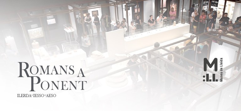 VISITA A LA EXPOSICIÓN · "ROMANOS EN PONENT. ILERDA, IESSO, AESO" Y A LOS RESTOS ROMANOS