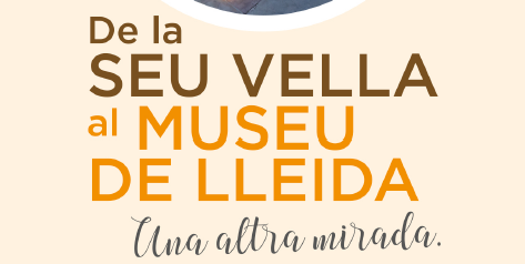 VISITA GUIADA · DE LA SEU VELLA AL MUSEO DE LLEIDA · OTRA MIRADA